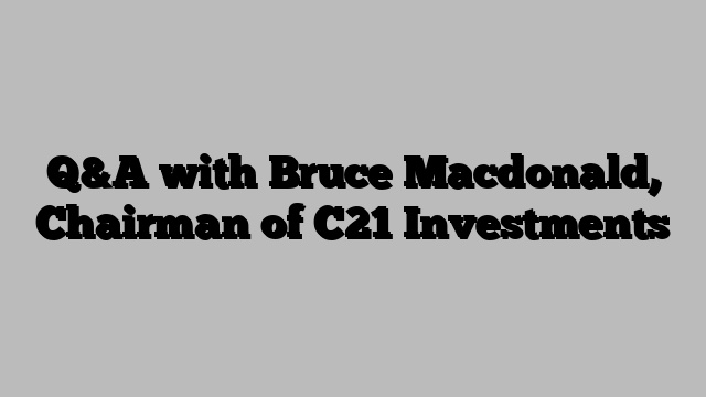 Q&A with Bruce Macdonald, Chairman of C21 Investments